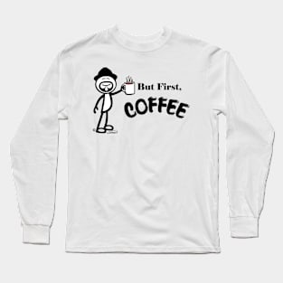 But First, Coffee Long Sleeve T-Shirt